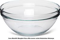 Cara Memilih Mangkok Kaca Microwave untuk Kebutuhan Keluarga Mangkok Kaca Microwave