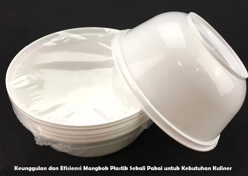 Keunggulan dan Efisiensi Mangkok Plastik Sekali Pakai untuk Kebutuhan Kuliner