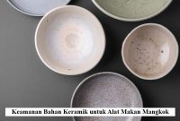 Keamanan Bahan Keramik untuk Alat Makan Mangkok