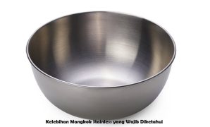 Kelebihan Mangkok Stainless yang Wajib Diketahui