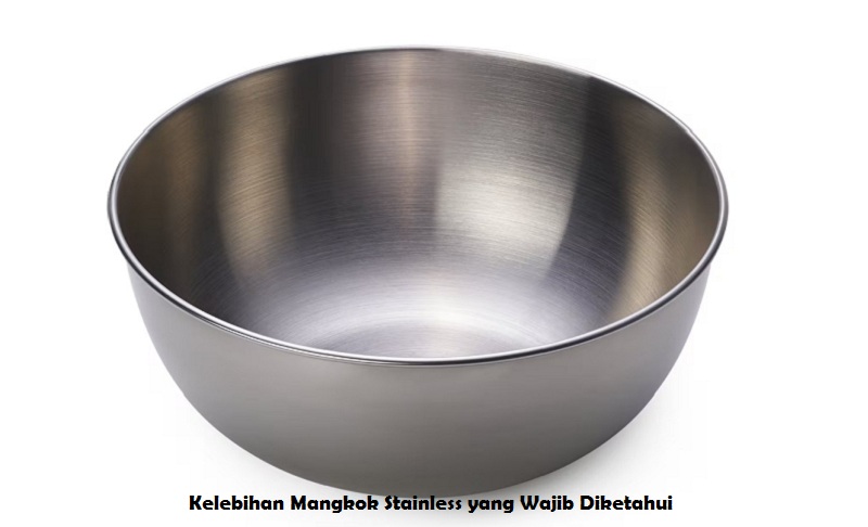 Kelebihan Mangkok Stainless yang Wajib Diketahui