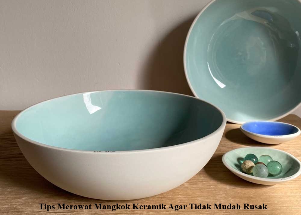 Tips merawat mangkok keramik agar tetap cantik dan tahan lama
